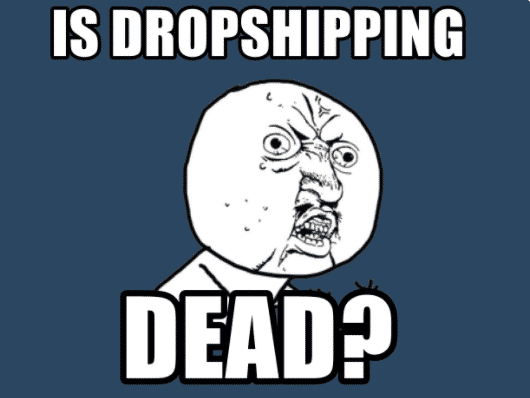is dropshipping dead
